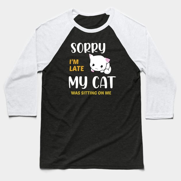 sorry i'm late my cat was sitting on me Baseball T-Shirt by tedd